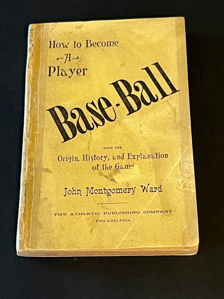 1888 John Montgomery Ward book- “Baseball-How to Become a Player”- 1st Edition
