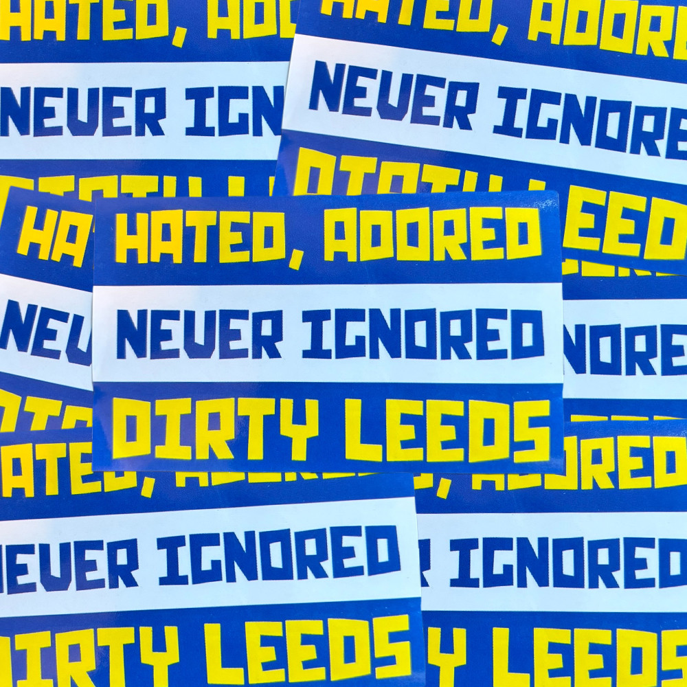 Dirty Leeds Stickers | 10x6cm | Terrace Culture | Hated, Adored Never Ignored